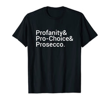 Load image into Gallery viewer, Profanity &amp; Pro Choice &amp; Prosecco T-Shirt Women&#39;s Rights Tee
