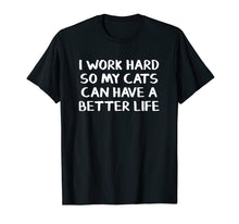 Load image into Gallery viewer, Funny shirts V-neck Tank top Hoodie sweatshirt usa uk au ca gifts for I work hard so my cats can have a better life 3771311
