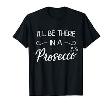 Load image into Gallery viewer, Funny shirts V-neck Tank top Hoodie sweatshirt usa uk au ca gifts for I&#39;ll Be There In A Prosecco T-Shirt Wine Lover Shirt 1188757
