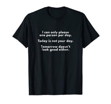 Load image into Gallery viewer, Funny shirts V-neck Tank top Hoodie sweatshirt usa uk au ca gifts for I Can Only Please One Person Per Day Sarcastic Funny T-Shirt 2424350
