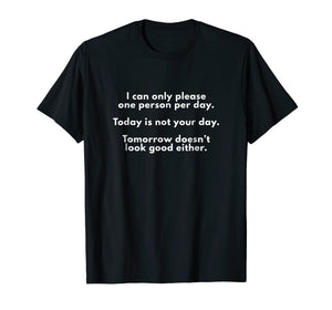 Funny shirts V-neck Tank top Hoodie sweatshirt usa uk au ca gifts for I Can Only Please One Person Per Day Sarcastic Funny T-Shirt 2424350