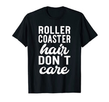 Load image into Gallery viewer, Roller Coaster Hair Don't Care - Funny Amusement Park Shirt 816168
