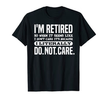 Load image into Gallery viewer, Funny shirts V-neck Tank top Hoodie sweatshirt usa uk au ca gifts for Retired Literally Do Not Care Shirt Funny Retirement Gift 1906663

