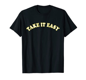 Funny shirts V-neck Tank top Hoodie sweatshirt usa uk au ca gifts for Take It Easy T-Shirt 1534996