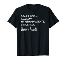 Load image into Gallery viewer, Funny shirts V-neck Tank top Hoodie sweatshirt usa uk au ca gifts for Dear Racism I Am Not My Grandparents T Shirt 2121766

