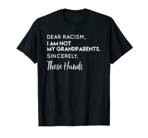 Funny shirts V-neck Tank top Hoodie sweatshirt usa uk au ca gifts for Dear Racism I Am Not My Grandparents T Shirt 2121766