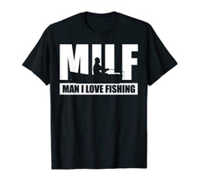 Load image into Gallery viewer, Funny shirts V-neck Tank top Hoodie sweatshirt usa uk au ca gifts for MILF Man I Love Fishing T-Shirt Funny Fisherman Fishing Gift 740898
