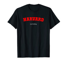 Load image into Gallery viewer, Funny shirts V-neck Tank top Hoodie sweatshirt usa uk au ca gifts for Harvard, Just Kidding T-Shirt College Humor Funny University 1005742
