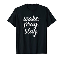 Load image into Gallery viewer, Funny shirts V-neck Tank top Hoodie sweatshirt usa uk au ca gifts for Wake Pray Slay T Shirt Women's Shirt 1832606
