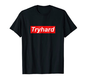 Funny shirts V-neck Tank top Hoodie sweatshirt usa uk au ca gifts for Tryhard T Shirt 2522696