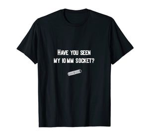 Funny shirts V-neck Tank top Hoodie sweatshirt usa uk au ca gifts for Have you seen my 10mm socket? Mechanic Car Guy - T-Shirt 3656583