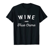 Load image into Gallery viewer, Funny shirts V-neck Tank top Hoodie sweatshirt usa uk au ca gifts for Wine And True Crime T-Shirt 2154836
