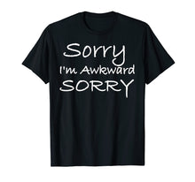Load image into Gallery viewer, Funny shirts V-neck Tank top Hoodie sweatshirt usa uk au ca gifts for Sorry I&#39;m Awkward Sorry T Shirt 2381459
