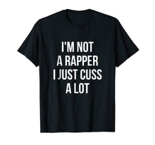 Load image into Gallery viewer, Funny shirts V-neck Tank top Hoodie sweatshirt usa uk au ca gifts for I'm Not A Rapper, I Just Cuss A Lot Funny T-Shirt 3853543
