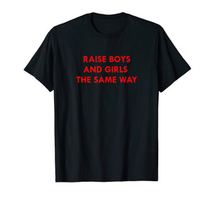 Funny shirts V-neck Tank top Hoodie sweatshirt usa uk au ca gifts for Raise Boys and Girls The Same Way Shirt 2273429