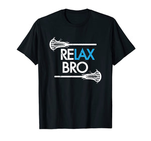 RELAX Bro Lacrosse T Shirt ! Funny LaX Team Lacrosse T-shirt