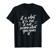 Load image into Gallery viewer, Funny shirts V-neck Tank top Hoodie sweatshirt usa uk au ca gifts for It Is What It Is But It Will Become What You Make It Shirt 3100253
