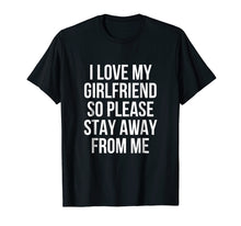Load image into Gallery viewer, Funny shirts V-neck Tank top Hoodie sweatshirt usa uk au ca gifts for I Love My Girlfriend So Please Stay Away From Me T-Shirt 1972062
