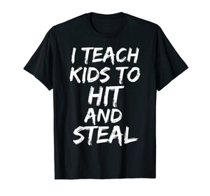 Funny shirts V-neck Tank top Hoodie sweatshirt usa uk au ca gifts for Funny Baseball Coaching Gift I Teach Kids to Hit and Steal T-Shirt 1685368