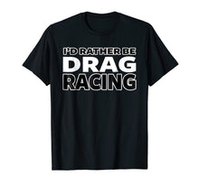 Load image into Gallery viewer, Funny shirts V-neck Tank top Hoodie sweatshirt usa uk au ca gifts for FUNNY DRAG RACING SHIRT, STREET RACING T-SHIRT 2353003
