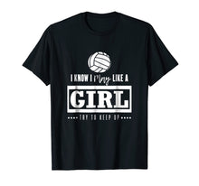 Load image into Gallery viewer, Funny shirts V-neck Tank top Hoodie sweatshirt usa uk au ca gifts for Volleyball T Shirt, I Know I Play Like A Girl Try To Keep Up 2086120
