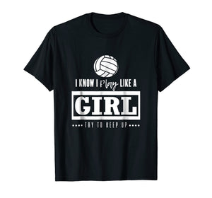 Funny shirts V-neck Tank top Hoodie sweatshirt usa uk au ca gifts for Volleyball T Shirt, I Know I Play Like A Girl Try To Keep Up 2086120