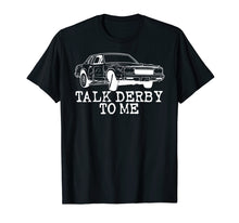 Load image into Gallery viewer, Funny shirts V-neck Tank top Hoodie sweatshirt usa uk au ca gifts for Demolition Derby Funny Talk Derby To Me 1380818
