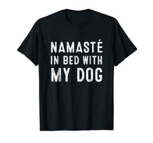 Load image into Gallery viewer, Funny shirts V-neck Tank top Hoodie sweatshirt usa uk au ca gifts for Namaste In Bed With My Dog T Shirts Funny Yoga Lover 1903188
