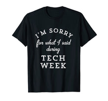 Load image into Gallery viewer, Funny shirts V-neck Tank top Hoodie sweatshirt usa uk au ca gifts for I&#39;m Sorry For What I Said During Tech Week Theater T-Shirt 1003051
