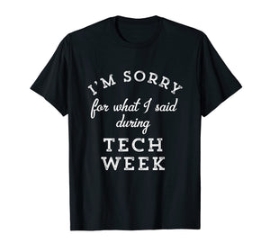 Funny shirts V-neck Tank top Hoodie sweatshirt usa uk au ca gifts for I'm Sorry For What I Said During Tech Week Theater T-Shirt 1003051