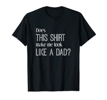 Load image into Gallery viewer, Funny shirts V-neck Tank top Hoodie sweatshirt usa uk au ca gifts for Does This Shirt Make Me Look Like a Dad? Pregnancy T-Shirt 2055442

