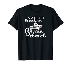 Funny shirts V-neck Tank top Hoodie sweatshirt usa uk au ca gifts for Nacho Basic Dad Father Wedding Funny Mexico T-shirts 808124