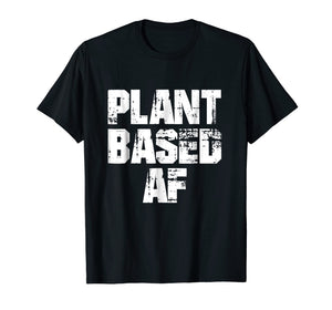 Funny shirts V-neck Tank top Hoodie sweatshirt usa uk au ca gifts for PLANTBASED AF Shirt - vegan plant based fitness 1944302