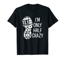 Load image into Gallery viewer, Funny shirts V-neck Tank top Hoodie sweatshirt usa uk au ca gifts for I&#39;m only half crazy funny 13.1 marathon t-shirt gift runner 461518
