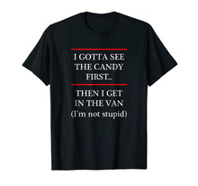 Load image into Gallery viewer, Funny shirts V-neck Tank top Hoodie sweatshirt usa uk au ca gifts for I Gotta See the Candy First Then I get in the VAN - T-Shirt 826270
