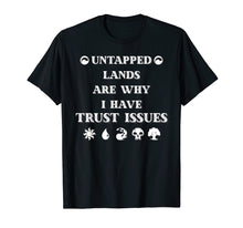 Load image into Gallery viewer, Trust Issues: Untapped Lands - Funny Magic Geek Tcg Shirt

