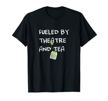 Load image into Gallery viewer, Funny shirts V-neck Tank top Hoodie sweatshirt usa uk au ca gifts for Fueled by Theatre and Tea Shirt, Actor, Theater Gifts 1873731
