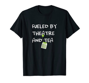 Funny shirts V-neck Tank top Hoodie sweatshirt usa uk au ca gifts for Fueled by Theatre and Tea Shirt, Actor, Theater Gifts 1873731
