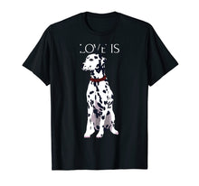 Load image into Gallery viewer, Funny shirts V-neck Tank top Hoodie sweatshirt usa uk au ca gifts for Love Is Cute Dalmatian Dog Mom Dad Kid Gift T-shirt 2019256
