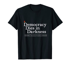 Funny shirts V-neck Tank top Hoodie sweatshirt usa uk au ca gifts for Democracy Dies in Darkness T - Shirt 1040655