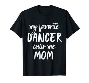 Funny shirts V-neck Tank top Hoodie sweatshirt usa uk au ca gifts for Funny Ballet & Dance Shirt - My Favorite Dancer Calls Me Mom 1788605