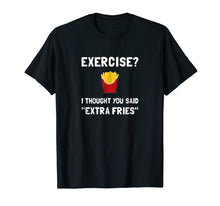Load image into Gallery viewer, Funny shirts V-neck Tank top Hoodie sweatshirt usa uk au ca gifts for Exercise I Thought You Said Extra Fries T Shirt 2357771
