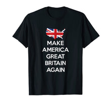 Load image into Gallery viewer, Funny shirts V-neck Tank top Hoodie sweatshirt usa uk au ca gifts for Make America Great Britain Again T-Shirt 1960543
