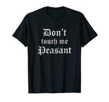 Load image into Gallery viewer, Funny shirts V-neck Tank top Hoodie sweatshirt usa uk au ca gifts for Funny Renaissance Festival Shirt Don&#39;t Touch Me Peasant Gift 214749
