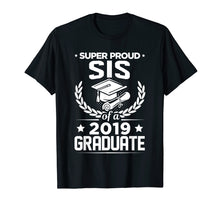 Load image into Gallery viewer, Funny shirts V-neck Tank top Hoodie sweatshirt usa uk au ca gifts for Super Proud Sis Sister Of A 2019 Graduate Graduation T-Shirt 1412924
