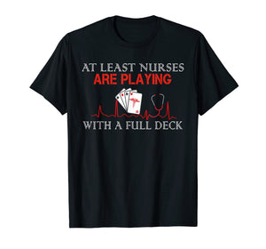 Funny shirts V-neck Tank top Hoodie sweatshirt usa uk au ca gifts for At least nurses are playing with a full deck T-shirt 1882526