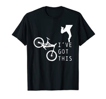 Load image into Gallery viewer, Mountain Bike Shirt - Funny Mtb I&#39;ve Got This T-Shirt Gift
