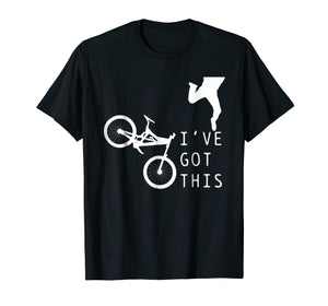 Mountain Bike Shirt - Funny Mtb I've Got This T-Shirt Gift