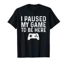 Load image into Gallery viewer, Funny shirts V-neck Tank top Hoodie sweatshirt usa uk au ca gifts for I paused my game to be here 743942
