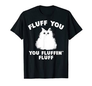 Funny shirts V-neck Tank top Hoodie sweatshirt usa uk au ca gifts for Fluff You You Fluffin' Fluff Shirt Funny Cat Kitten T-Shirts 2006864